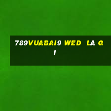 789Vuabai9 wed  là gì