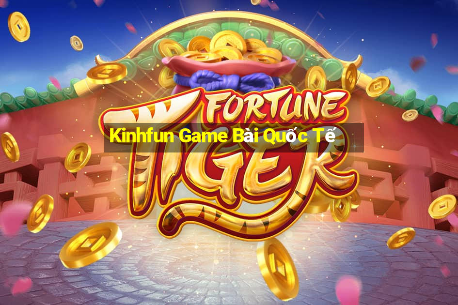 Kinhfun Game Bài Quốc Tế