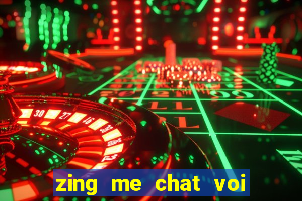 zing me chat voi ban be