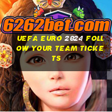 uefa euro 2024 follow your team tickets