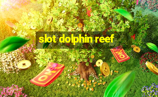 slot dolphin reef