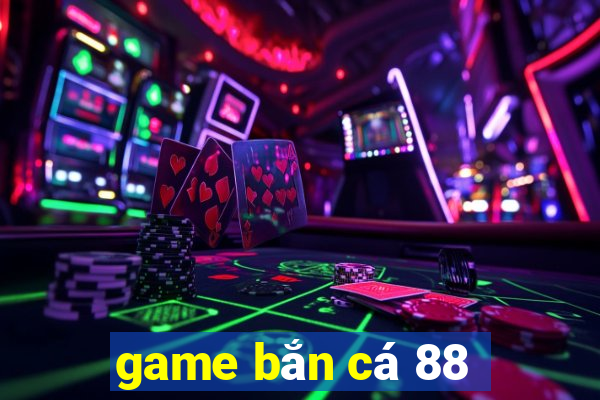 game bắn cá 88