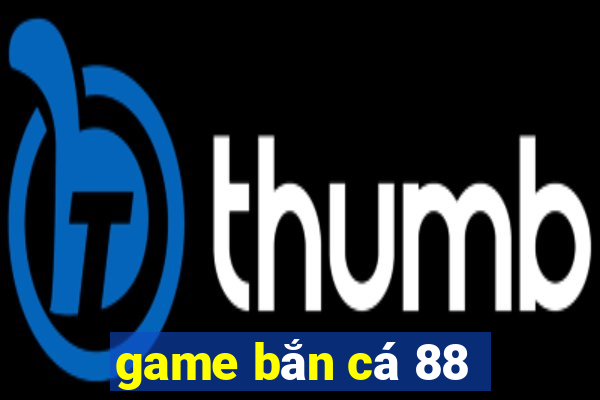 game bắn cá 88