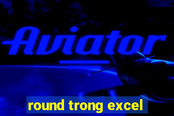 round trong excel