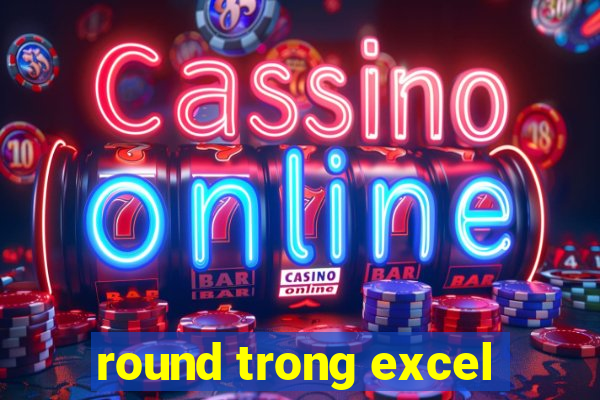 round trong excel