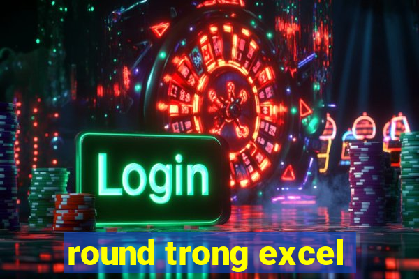 round trong excel