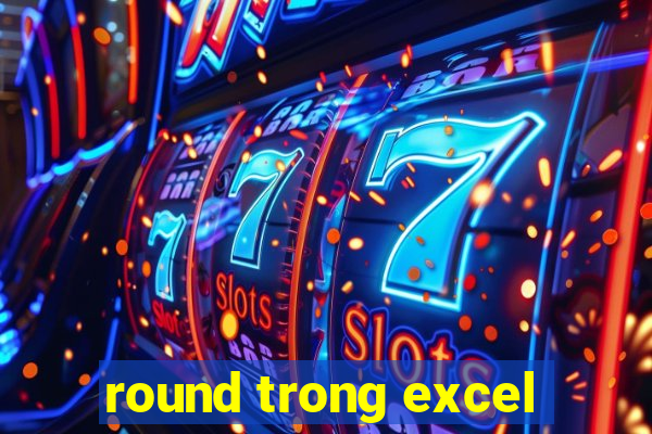 round trong excel