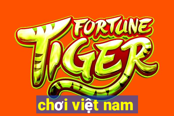 chơi việt nam