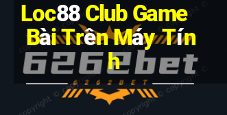 Loc88 Club Game Bài Trên Máy Tính