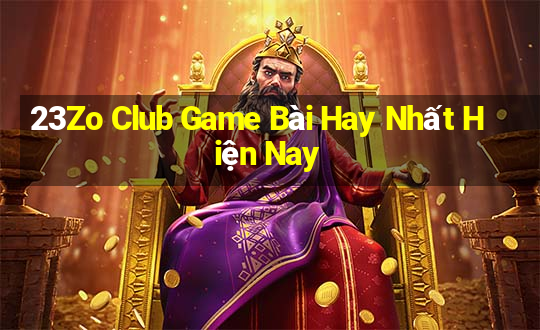 23Zo Club Game Bài Hay Nhất Hiện Nay