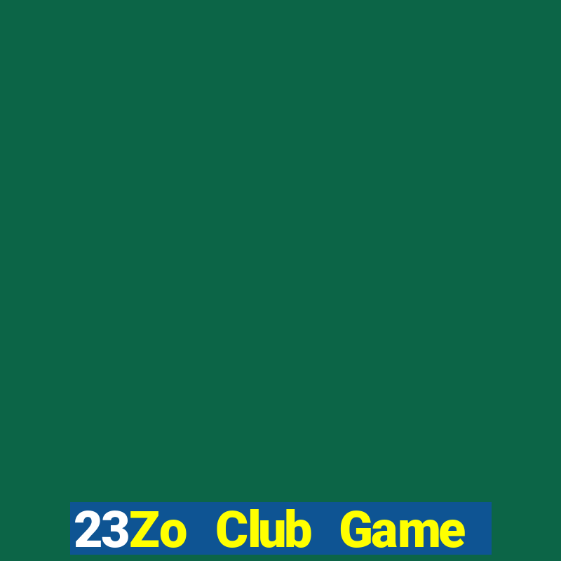 23Zo Club Game Bài Hay Nhất Hiện Nay