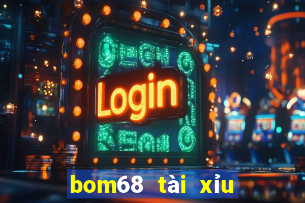 bom68 tài xỉu uy tín