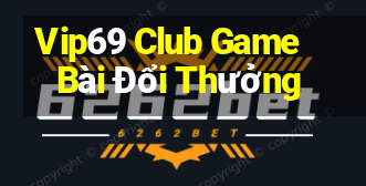 Vip69 Club Game Bài Đổi Thưởng