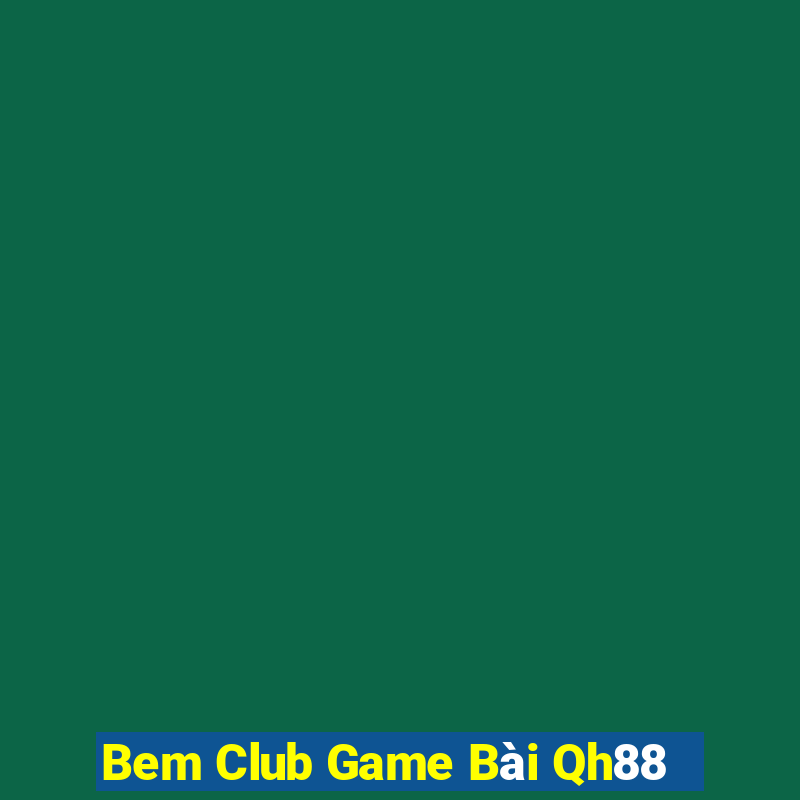 Bem Club Game Bài Qh88