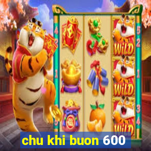 chu khi buon 600