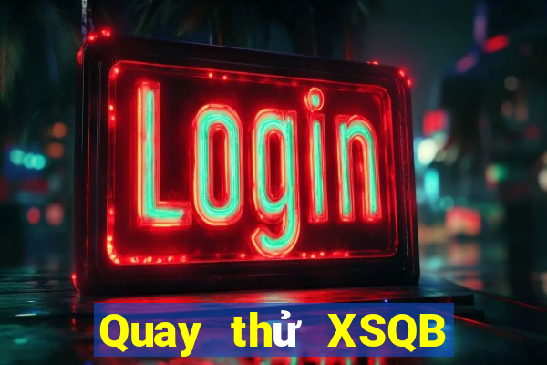 Quay thử XSQB Chủ Nhật