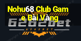 Nohu68 Club Game Bài Vàng