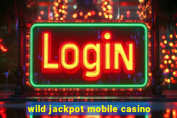 wild jackpot mobile casino