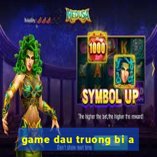 game dau truong bi a