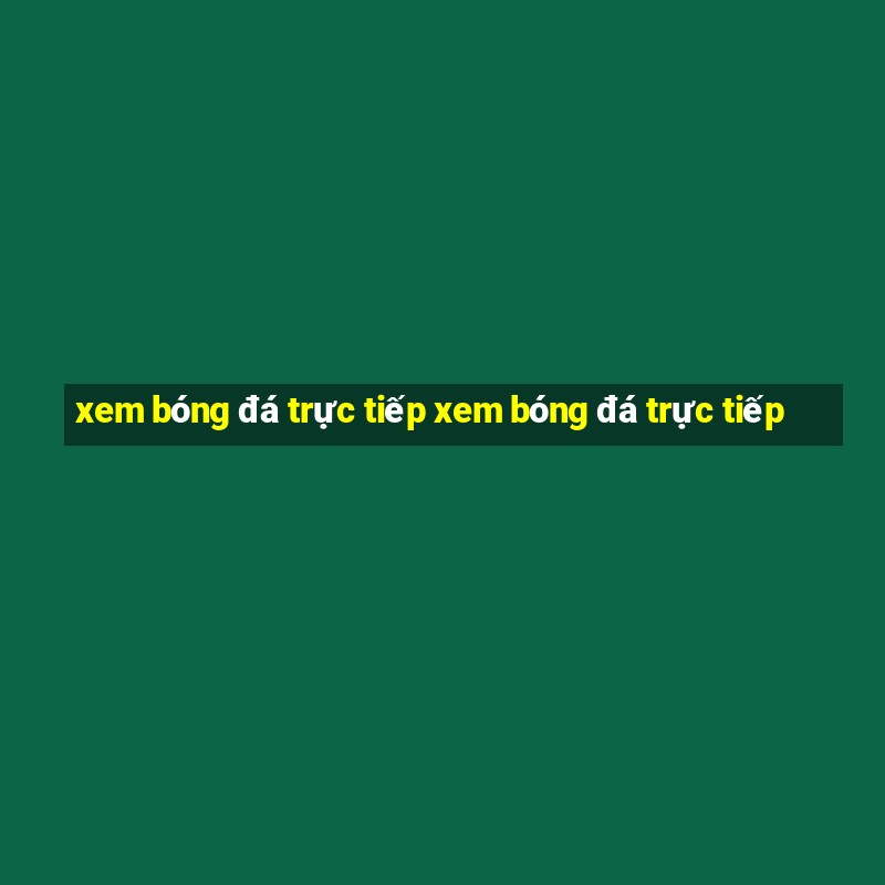 xem bóng đá trực tiếp xem bóng đá trực tiếp