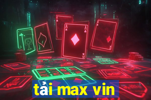 tải max vin