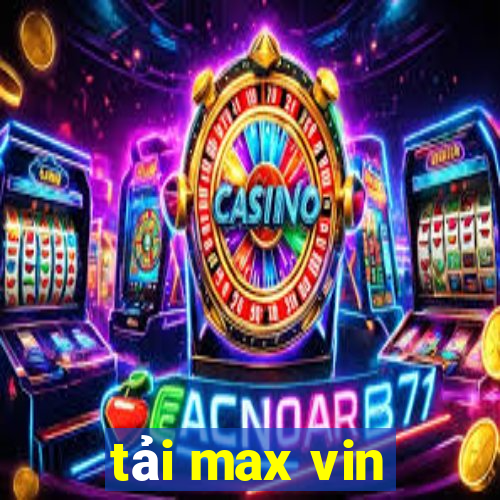 tải max vin