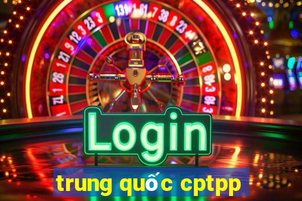 trung quốc cptpp