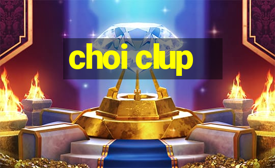 choi clup