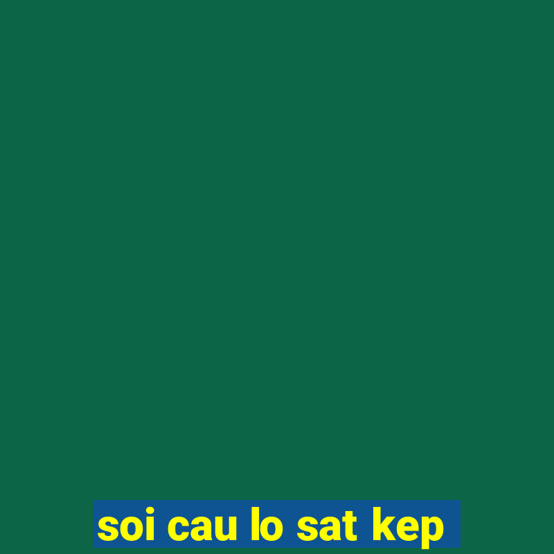 soi cau lo sat kep