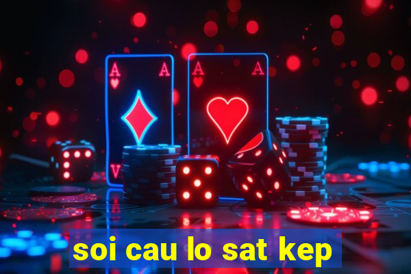 soi cau lo sat kep