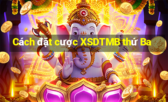 Cách đặt cược XSDTMB thứ Ba