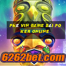 Phê Vin Game Bài Poker Online