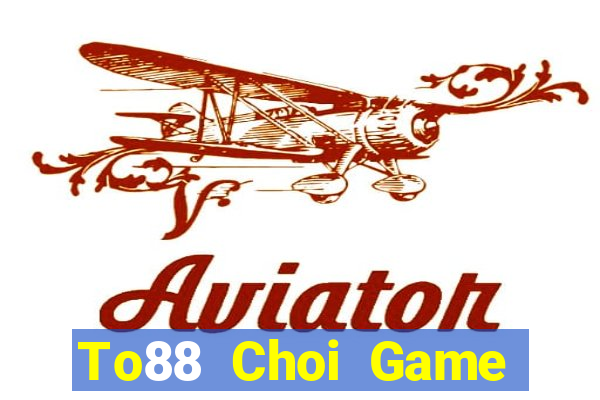 To88 Choi Game Đánh Bài