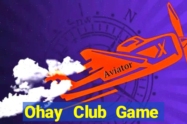 Ohay Club Game Bài Tiền Thật