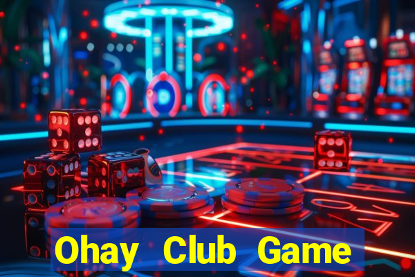 Ohay Club Game Bài Tiền Thật