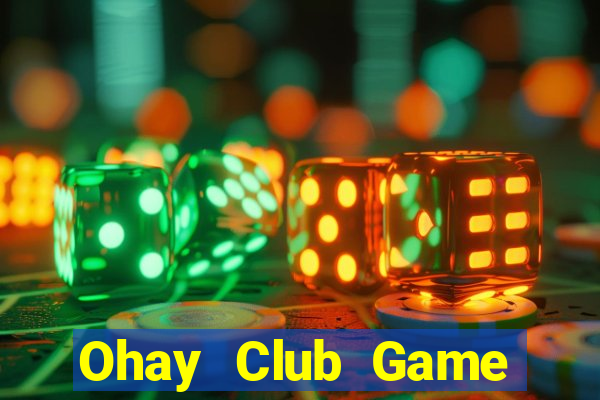 Ohay Club Game Bài Tiền Thật