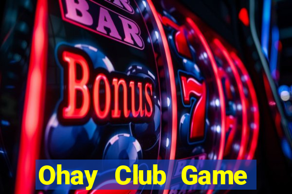 Ohay Club Game Bài Tiền Thật