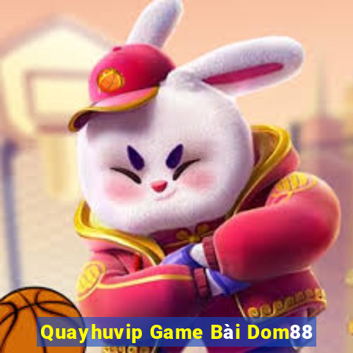 Quayhuvip Game Bài Dom88