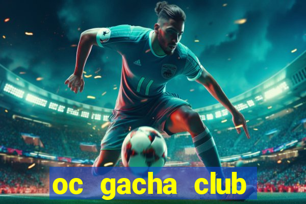 oc gacha club cầu kỳ