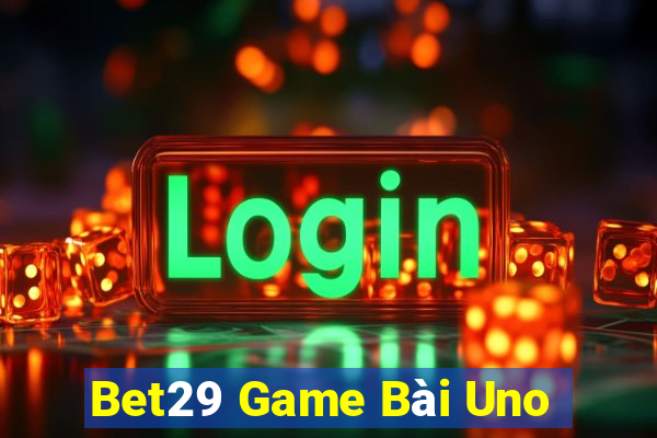 Bet29 Game Bài Uno