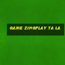 game zingplay ta la