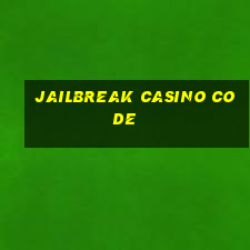 jailbreak casino code