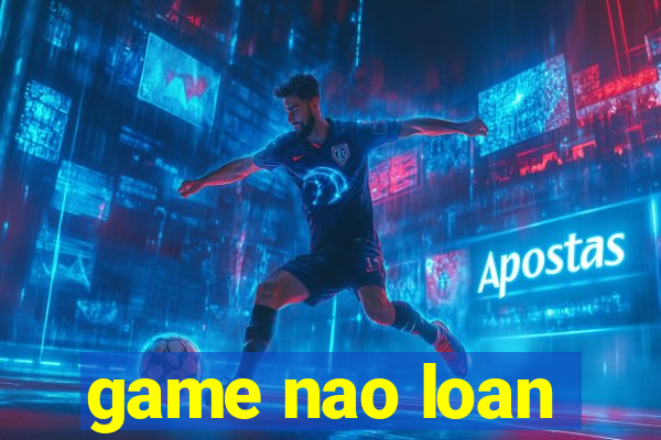 game nao loan