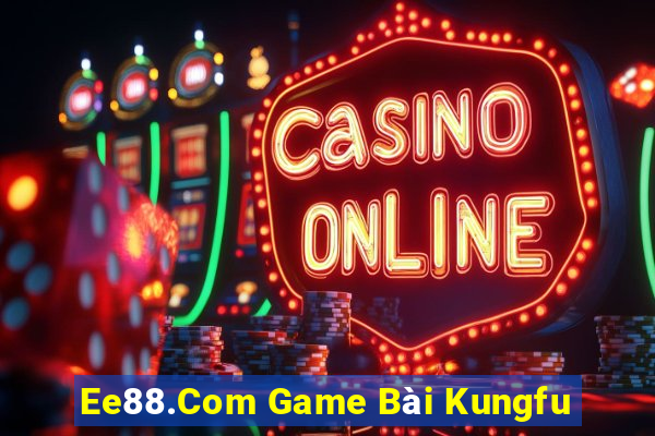 Ee88.Com Game Bài Kungfu