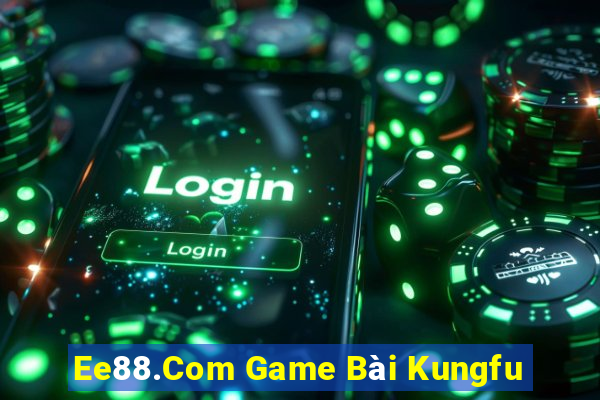 Ee88.Com Game Bài Kungfu