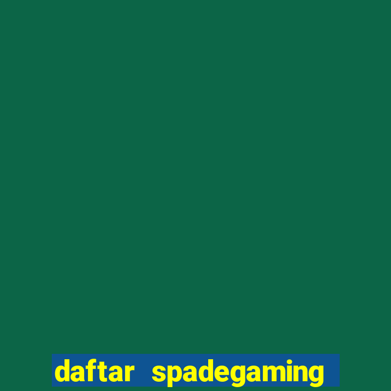 daftar spadegaming slot resmi