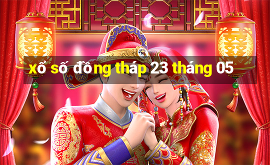 xổ số đồng tháp 23 tháng 05