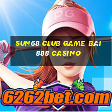 Sun68 Club Game Bài 888 Casino