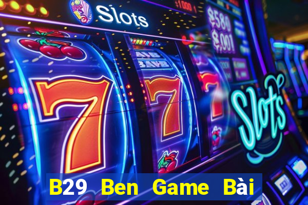 B29 Ben Game Bài Nạp Rút 1 1