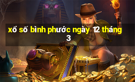 xổ số bình phước ngày 12 tháng 3